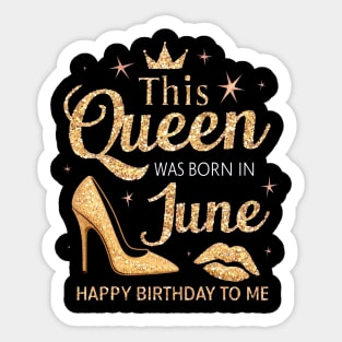 This Queen Was Born In June Happy Birthday To Me Sticker